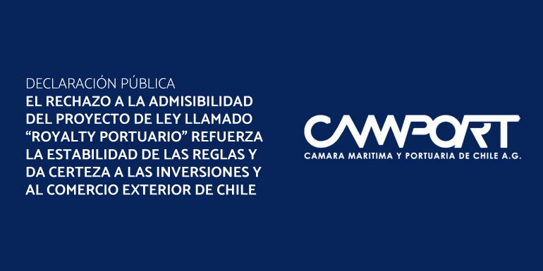 DECLARACIÓN PÚBLICA: EL RECHAZO A LA ADMISIBILIDAD DEL PROYECTO DE LEY LLAMADO “ROYALTY PORTUARIO” REFUERZA LA ESTABILIDAD DE LAS REGLAS Y DA CERTEZA A LAS INVERSIONES Y AL COMERCIO EXTERIOR DE CHILE